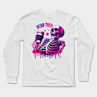 "Dead Tired" Skeleton Drinking Coffee" Long Sleeve T-Shirt